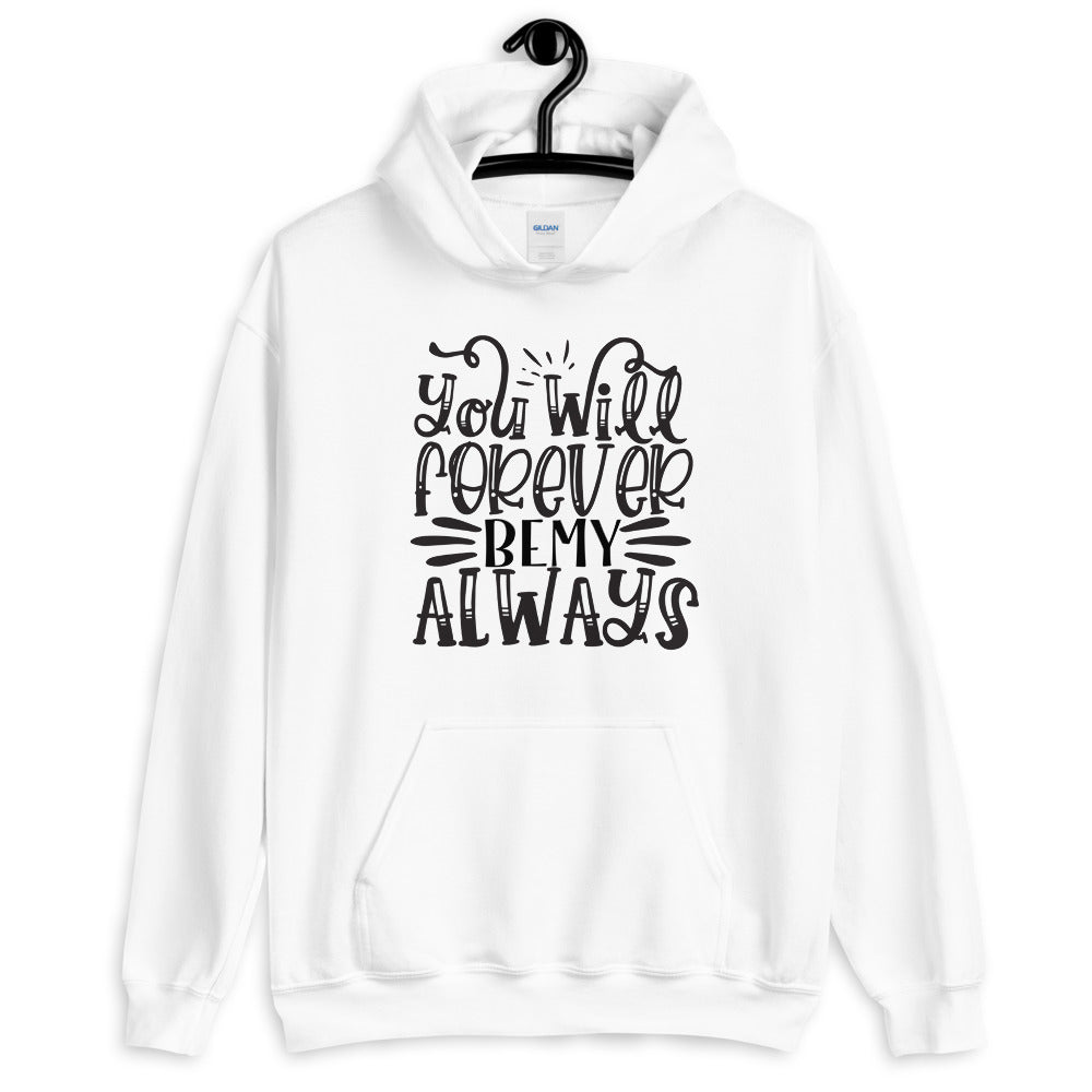 you will forever be my always - Unisex Hoodie