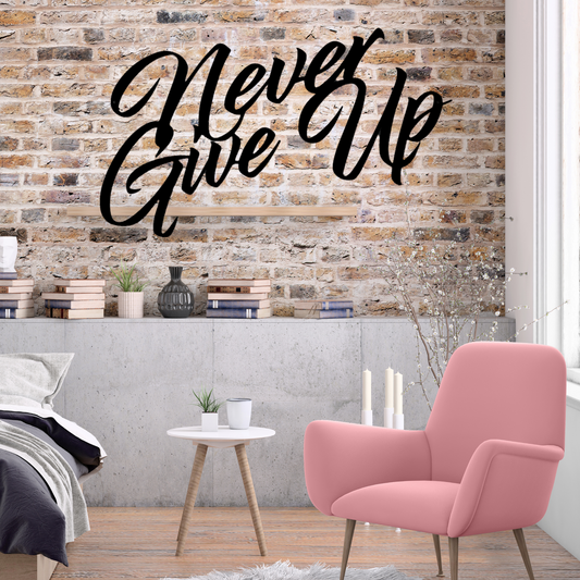 Never Give Up - Steel Sign, House Decor, Wall Art, Metal Signs, Metal Decorative Sign, Indoor Sign, Metal Monogram, Dining Room Wall Decor