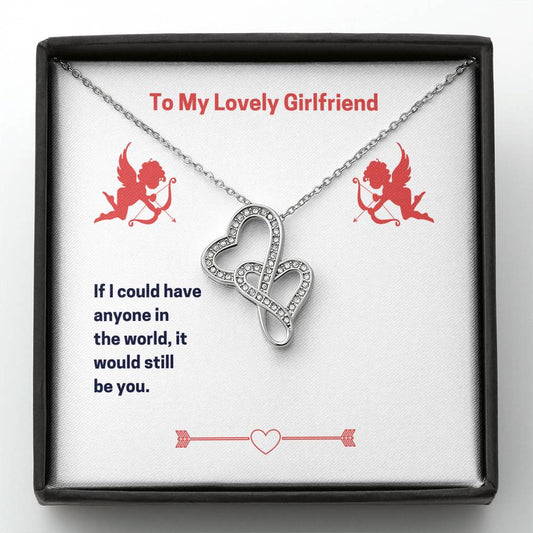 To My Lovely Girlfriend- If I Could Have Anyone - Double Hearts Necklace