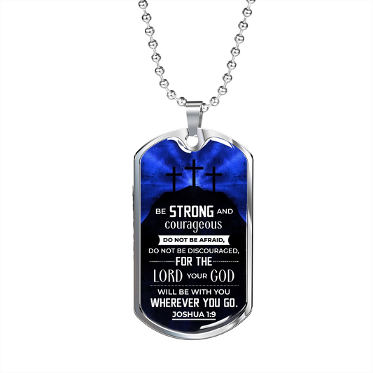Be Strong and Courageous - Birthday, Christmas, Dog Tag Military Chain for Men, Male Gift