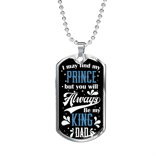 Dad - Always Be My King - Birthday, Christmas, Father's Day, Dog Tag Military Chain Gift for Men, Males