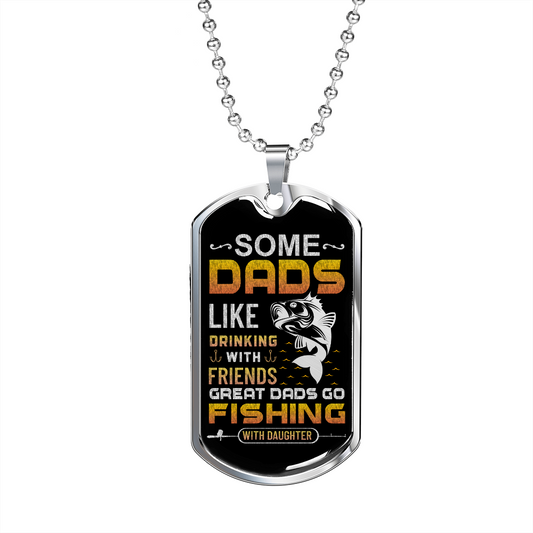 Dad - Great Dads Go Fishing - Birthday, Father's Day, Dog Tag Military Chain for Men, Male Gift