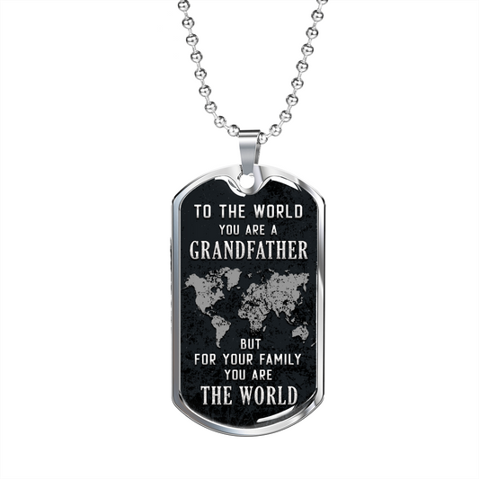 Grandfather - You Are the World - Father's Day, Birthday, Dog Tag Military Chain for Men, Male Gift