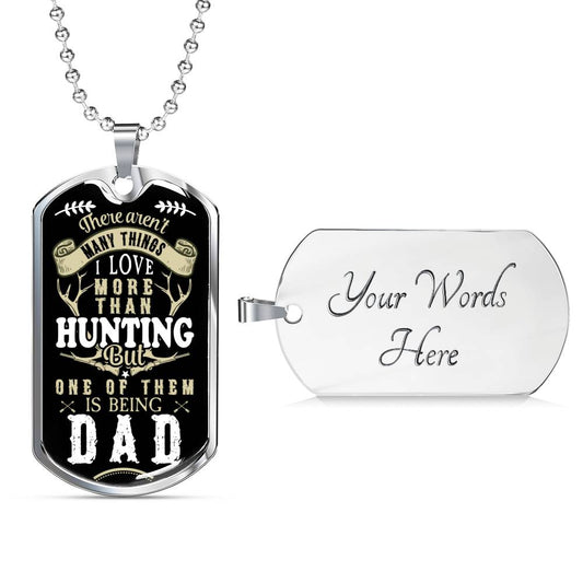 There Aren't Many Things I Love  More Than Hunting - Father Of The Bride - Happy Father's Day - Dog Tag Military Chain