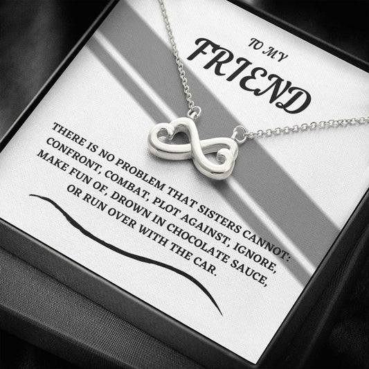 To My Friend - There Is No Problem - Infinity Necklace