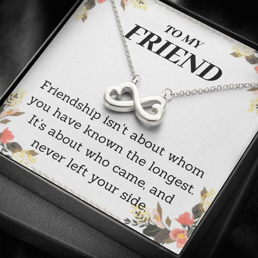 To My Friend - Isn't About Whom You Have - Infinity Heart Necklace