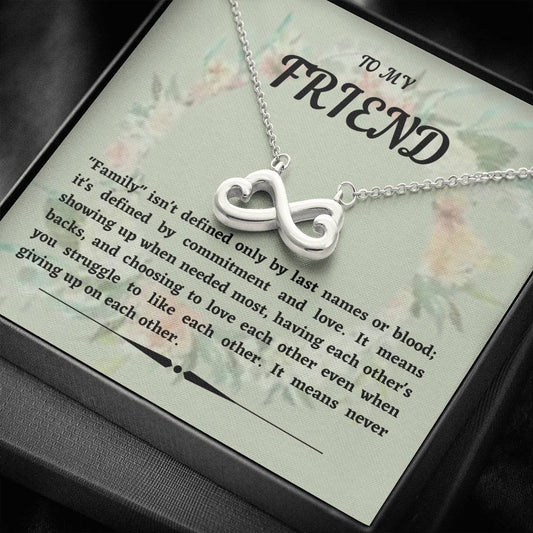 To My Friend - Family Isn't Defined - Infinity Hearts Necklace