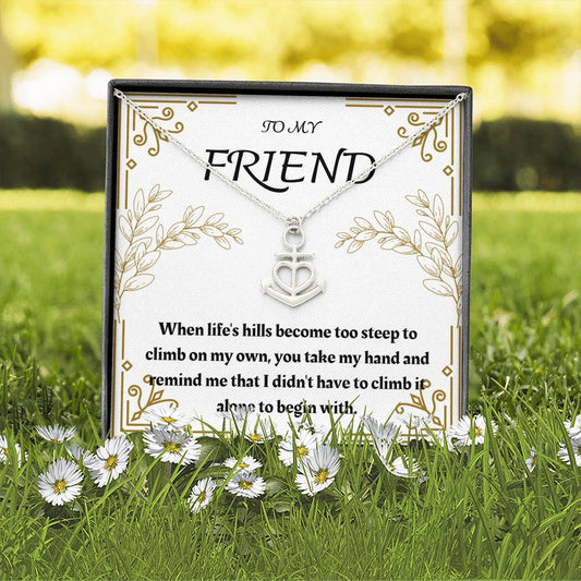 To My Friend - When Life's Hills - Anchor Necklace
