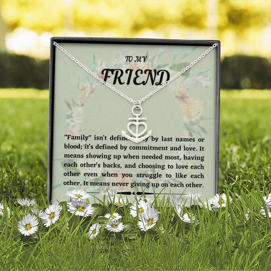 To My Friend - Family Isn't Defined - Anchor Necklace
