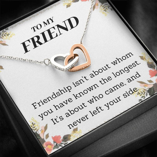 To My Friend -  Isn't About Whom You Have - Interlocking Hearts Necklace