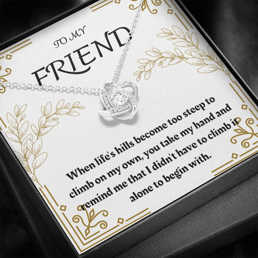 To My Friend - When Life's Hills - Love Knot Necklace