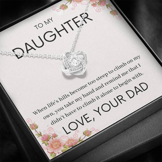 To My Daughter - Life's Hills Become Too Steep - Love Knot Necklace