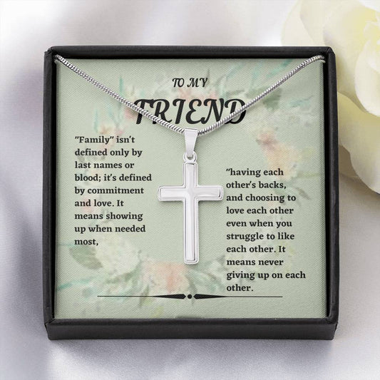 To My Friend - Family Isn't Defined - Artisan Cross Necklace