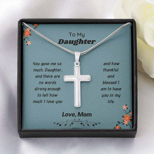To My Daughter - You Gave Me So Much - Artisan Cross Necklace