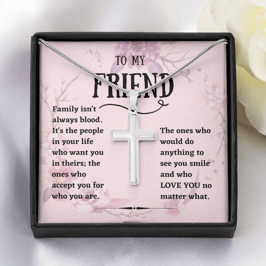 To My Friend - Family Isn't Always Blood - Artisan Cross Necklace