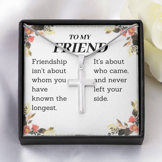 To My Friend - Isn't About Whom You Have - Artisan Cross Necklace