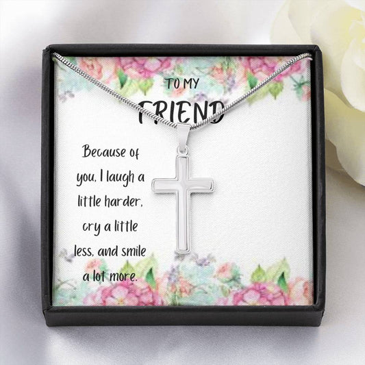 To My Friend - Because of You - Artisan Cross Necklace