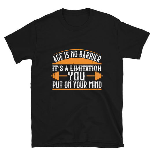 Age Is No Barrier, It's A Limitation You Put On Your Mind - T-Shirt