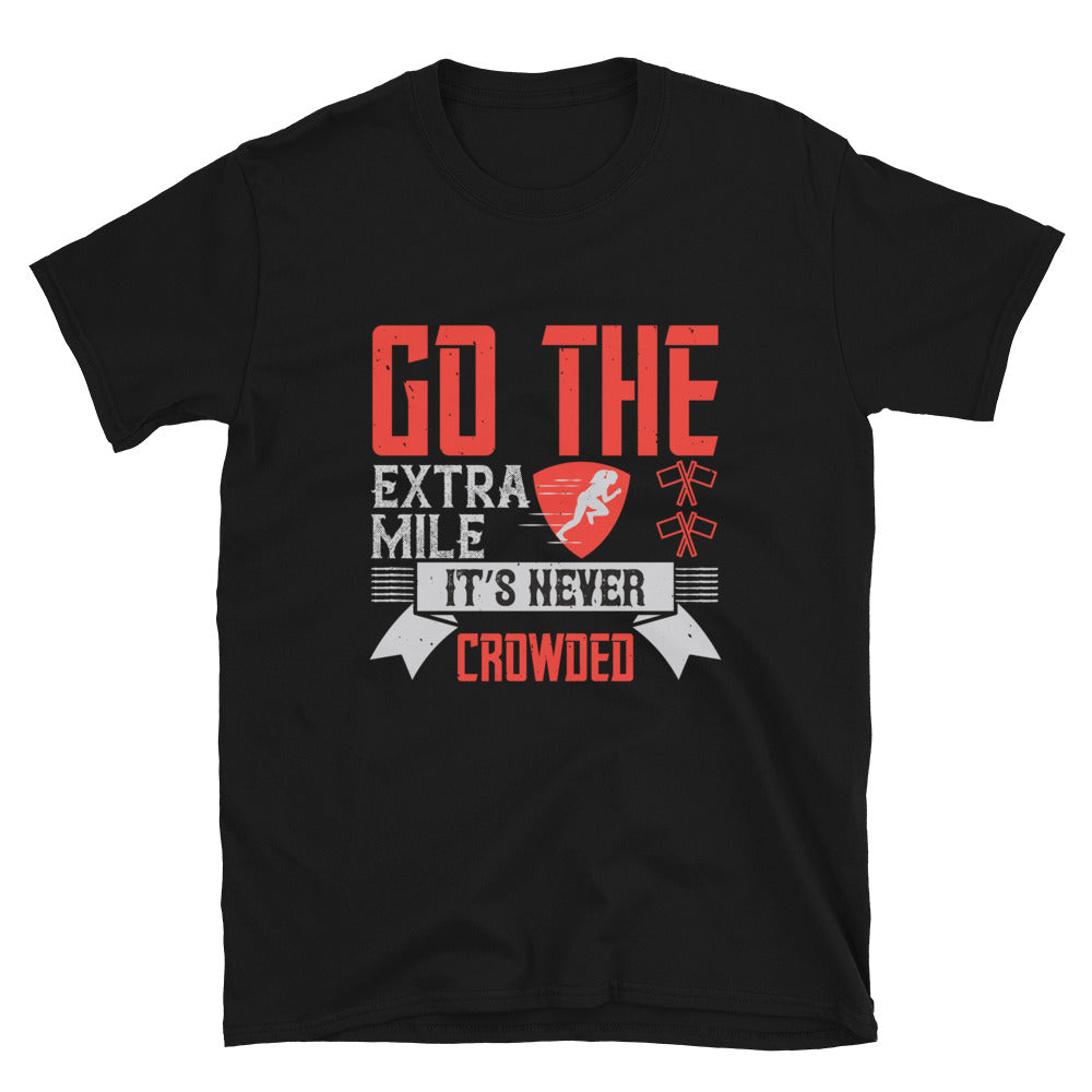 Go the extra mile. It’s never crowded - T-Shirt