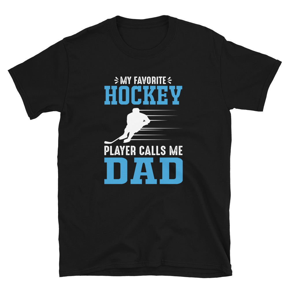 My Favourite Hockey Player Calls Me Dad - T-Shirt