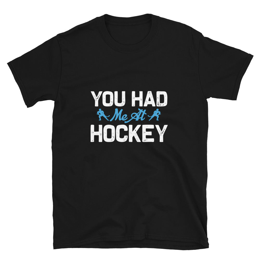 You Had Me At Hockey - T-Shirt