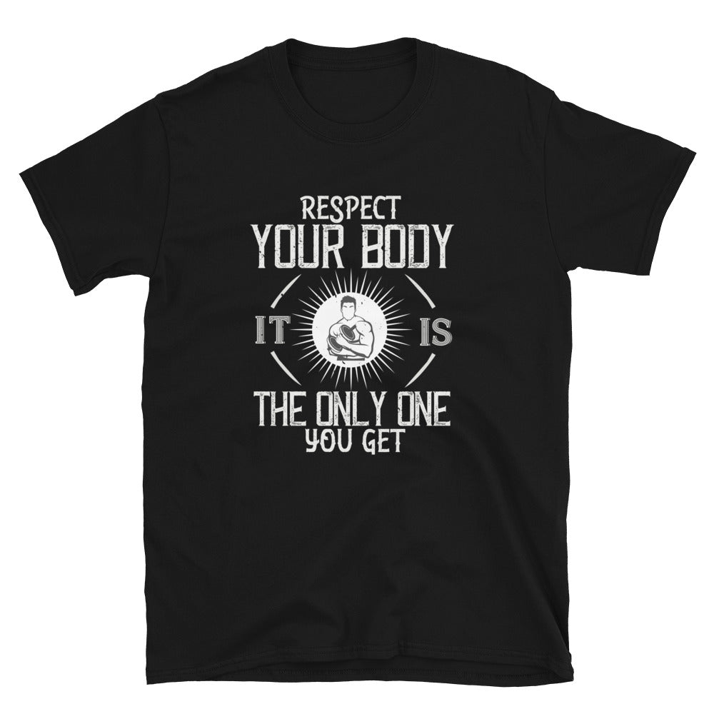 Respect your body. It’s the only one you get - T-Shirt