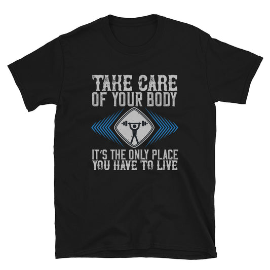 Take care of your body. It’s the only place you have to live - T-Shirt