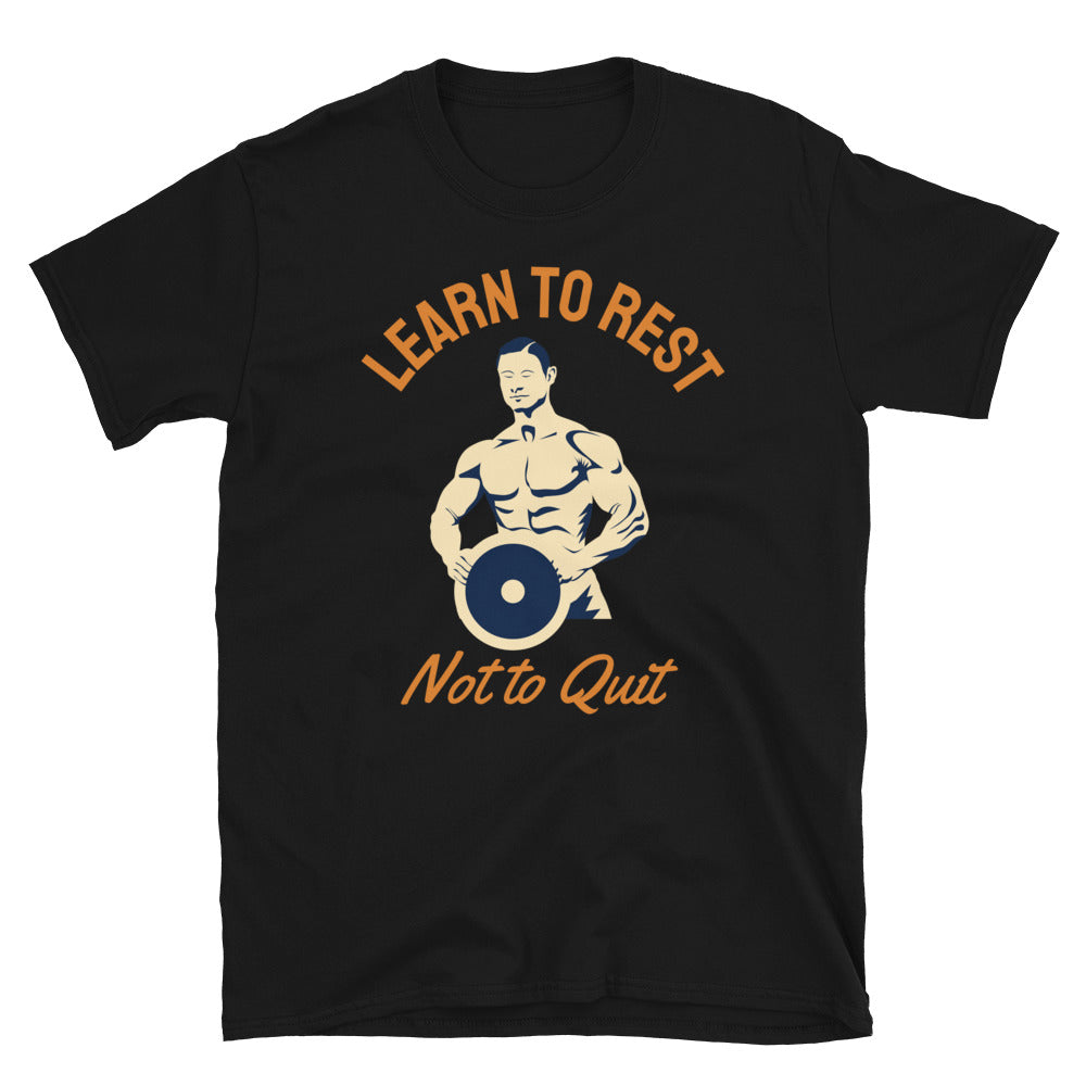 Learn To Rest Not To Quit - T-Shirt