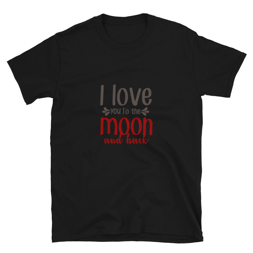 I love you to the moon and back - Unisex T-Shirt