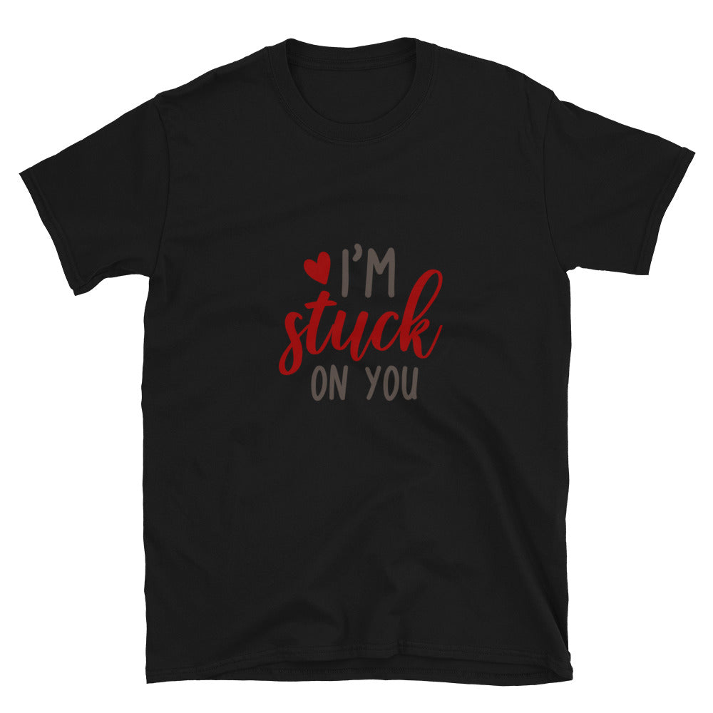 I'm stuck on you - Unisex T-Shirt