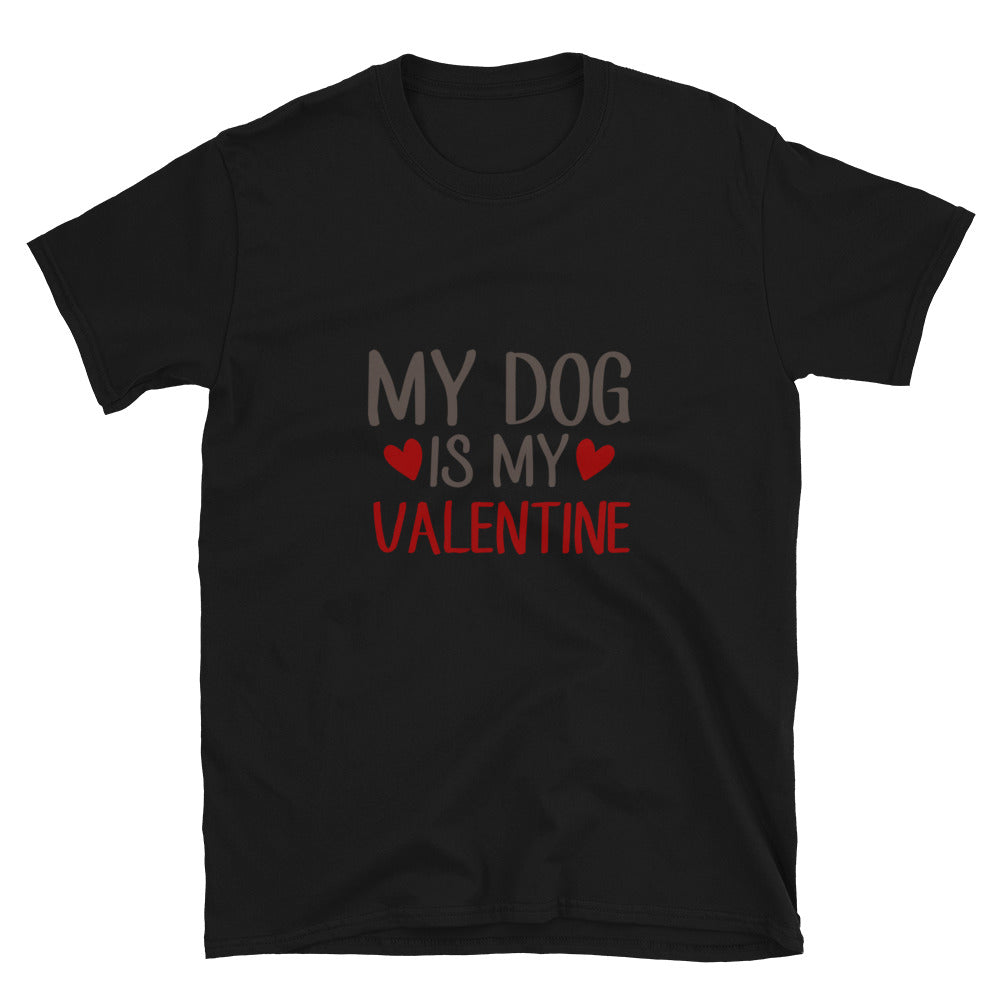My dog is my valentine -  Unisex T-Shirt
