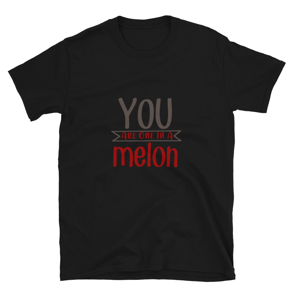 You are one in a melon -  Unisex T-Shirt