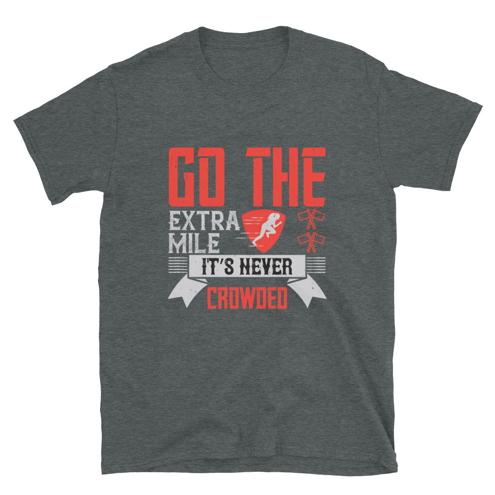 Go the extra mile. It’s never crowded - T-Shirt