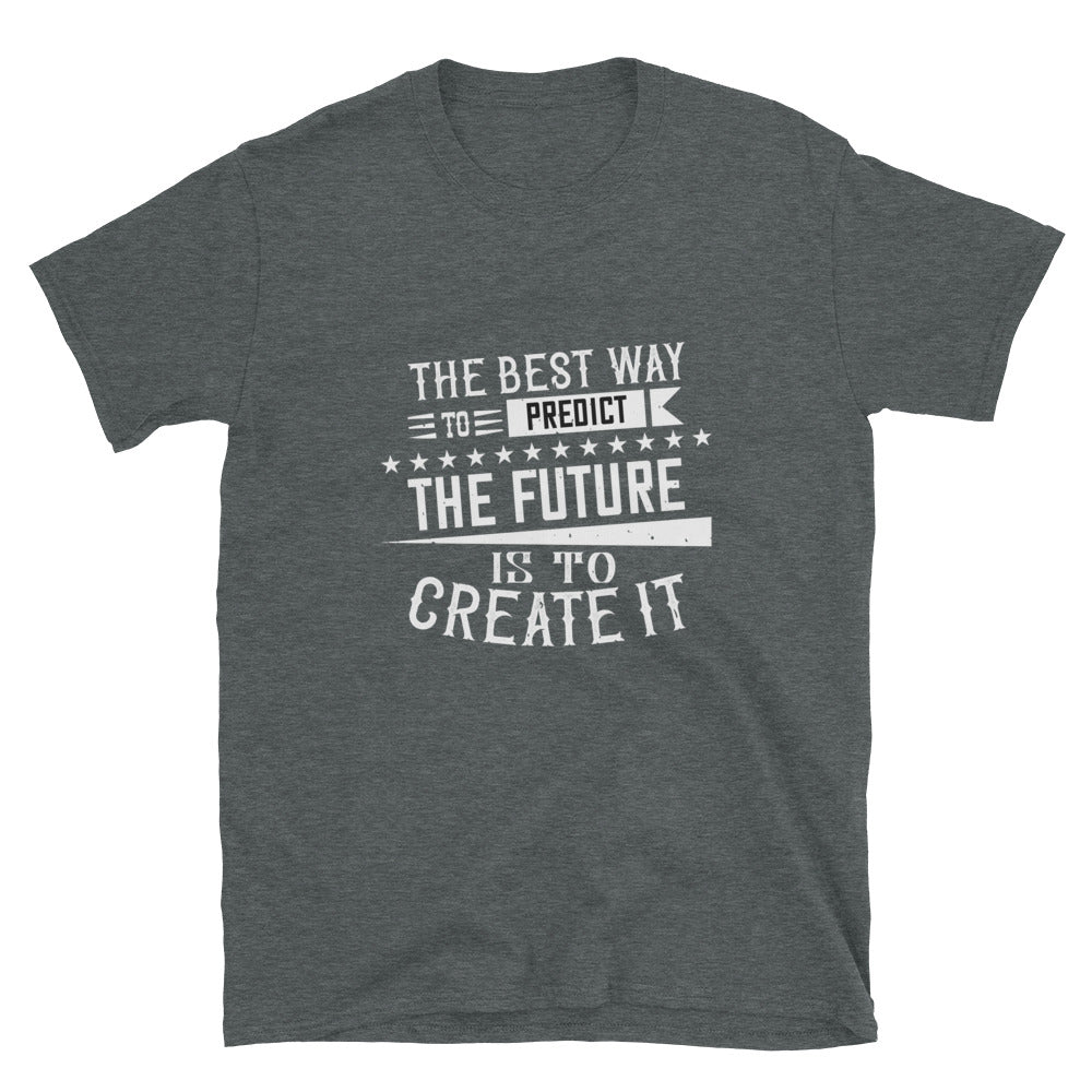 The best way to predict the future is to create it - T-Shirt