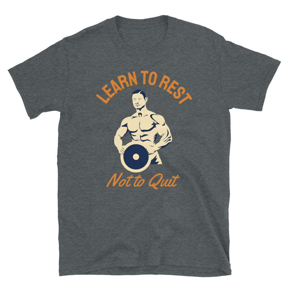 Learn To Rest Not To Quit - T-Shirt