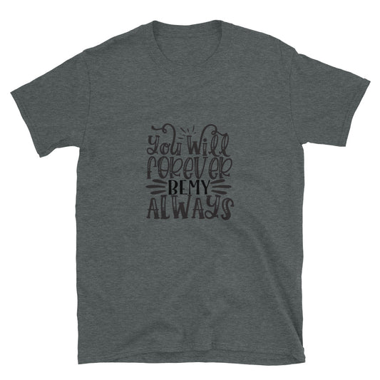 you will forever be my always -  Unisex T-Shirt