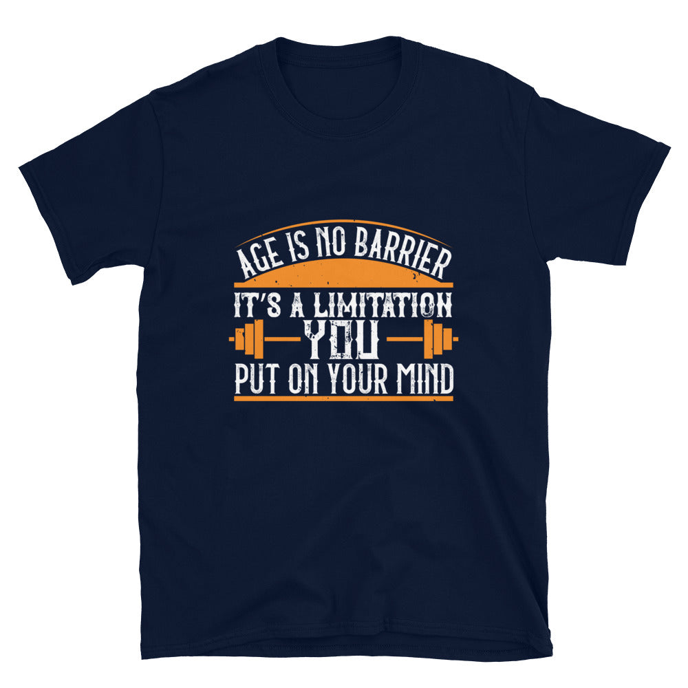 Age is no barrier. It’s a limitation you put on your mind - T-Shirt
