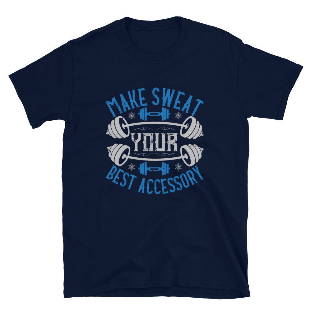 Make Sweat Your Best Accessory - T-Shirt