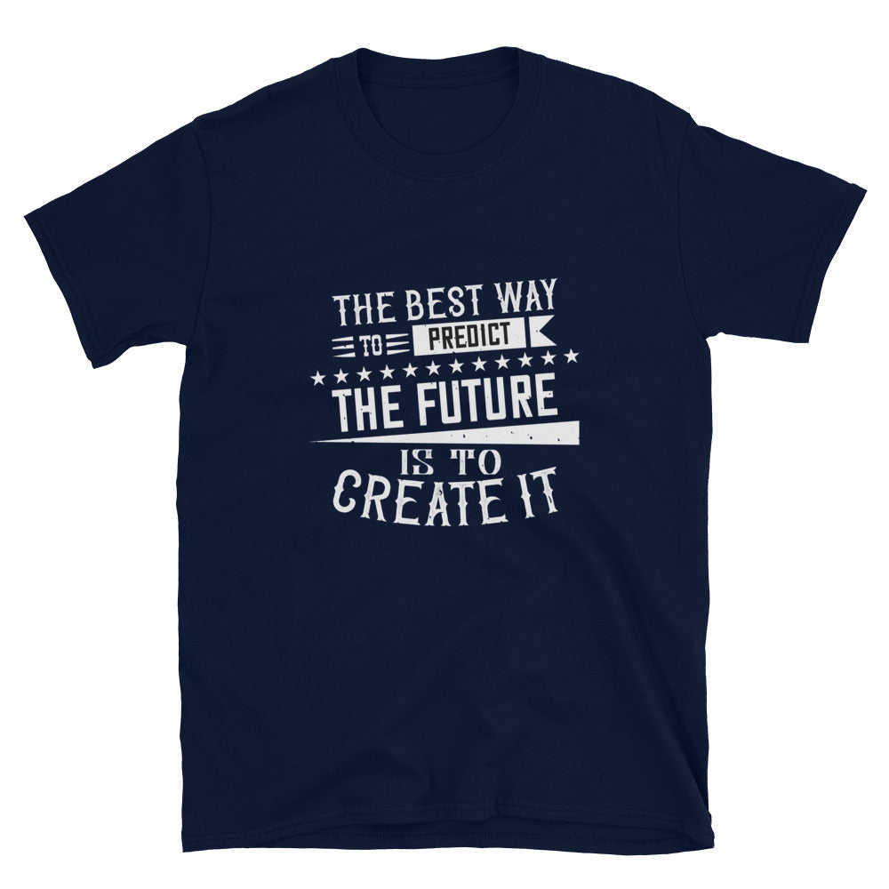 The best way to predict the future is to create it - T-Shirt