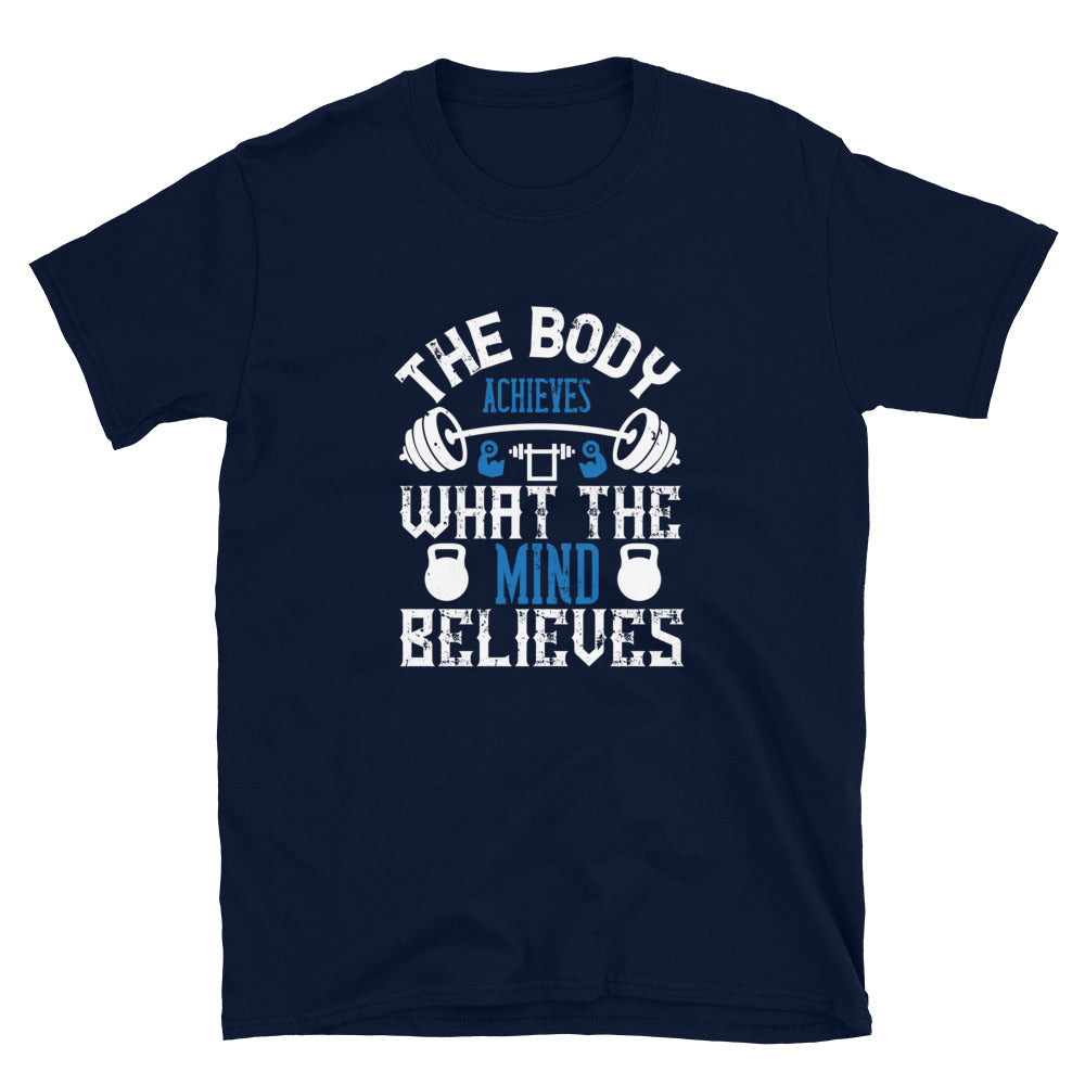 The body achieves what the mind believes - T-Shirt