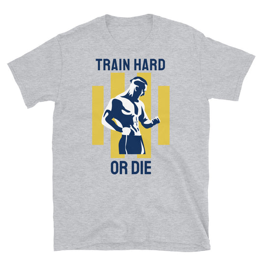 Train Hard Or Die - T-Shirt