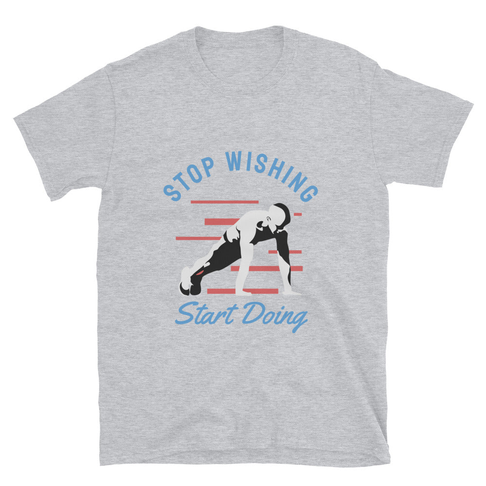 Stop Wishing Start Doing - T-Shirt