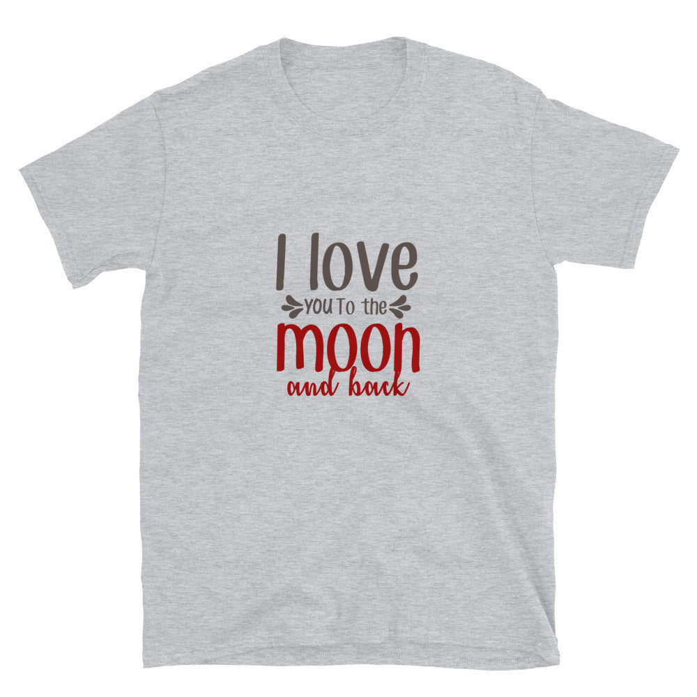 I love you to the moon and back - Unisex T-Shirt