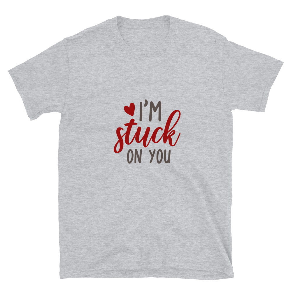 I'm stuck on you - Unisex T-Shirt