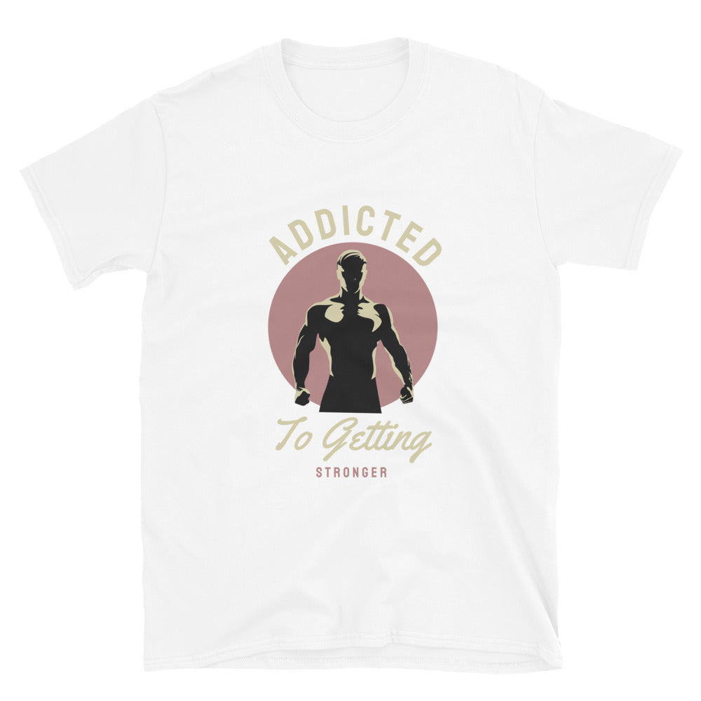 Addicted To Getting Stronger - T-Shirt