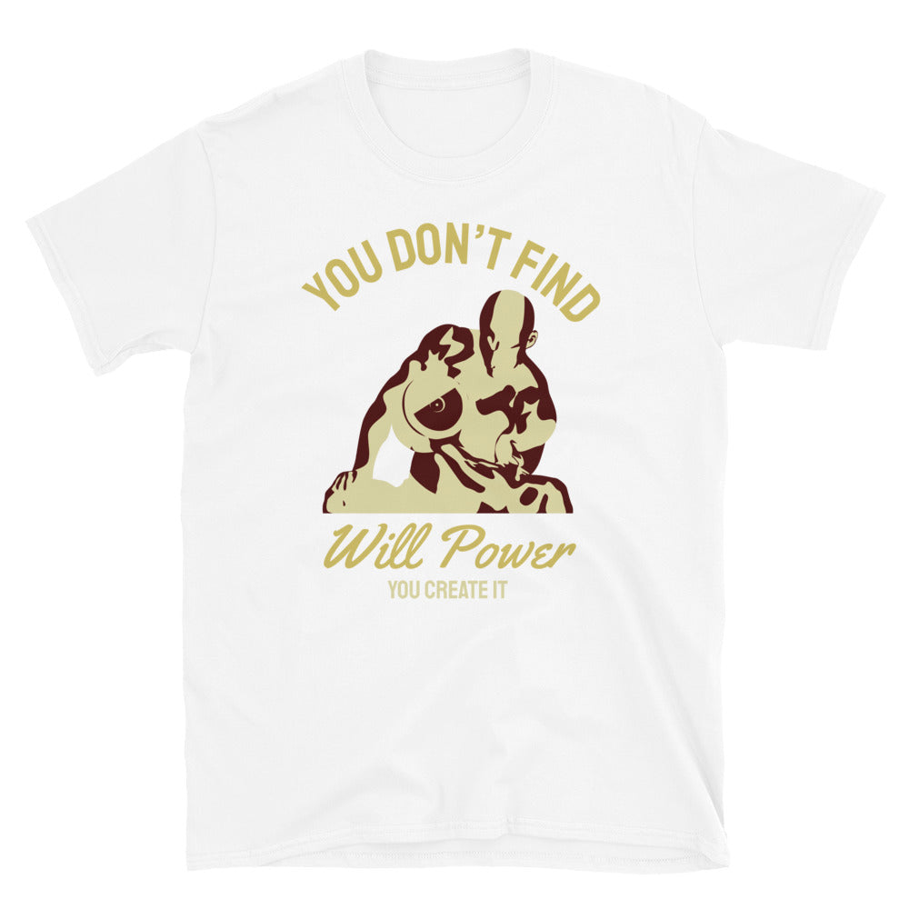 You Don't Find Will Power, You Create It - T-Shirt