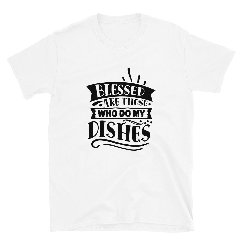 blessed are those who do my dishes - Unisex T-Shirt