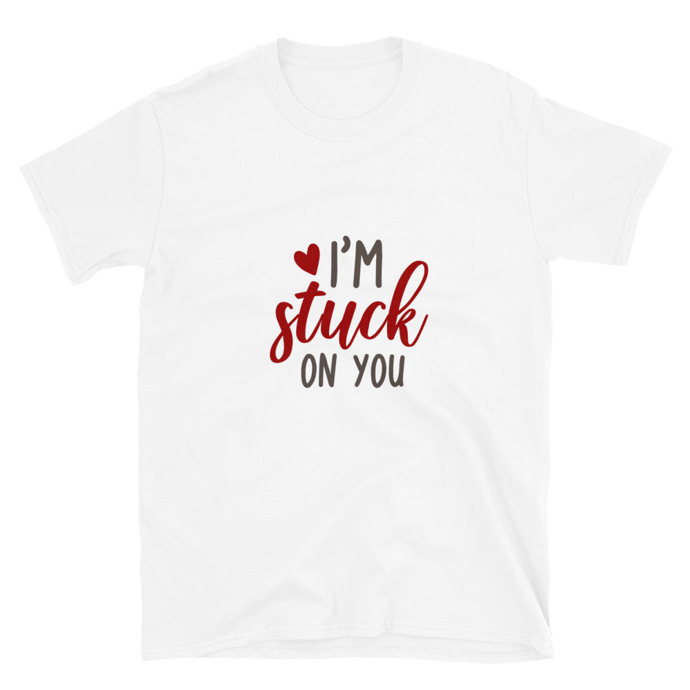 I'm stuck on you - Unisex T-Shirt