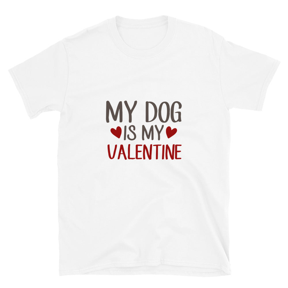 My dog is my valentine -  Unisex T-Shirt