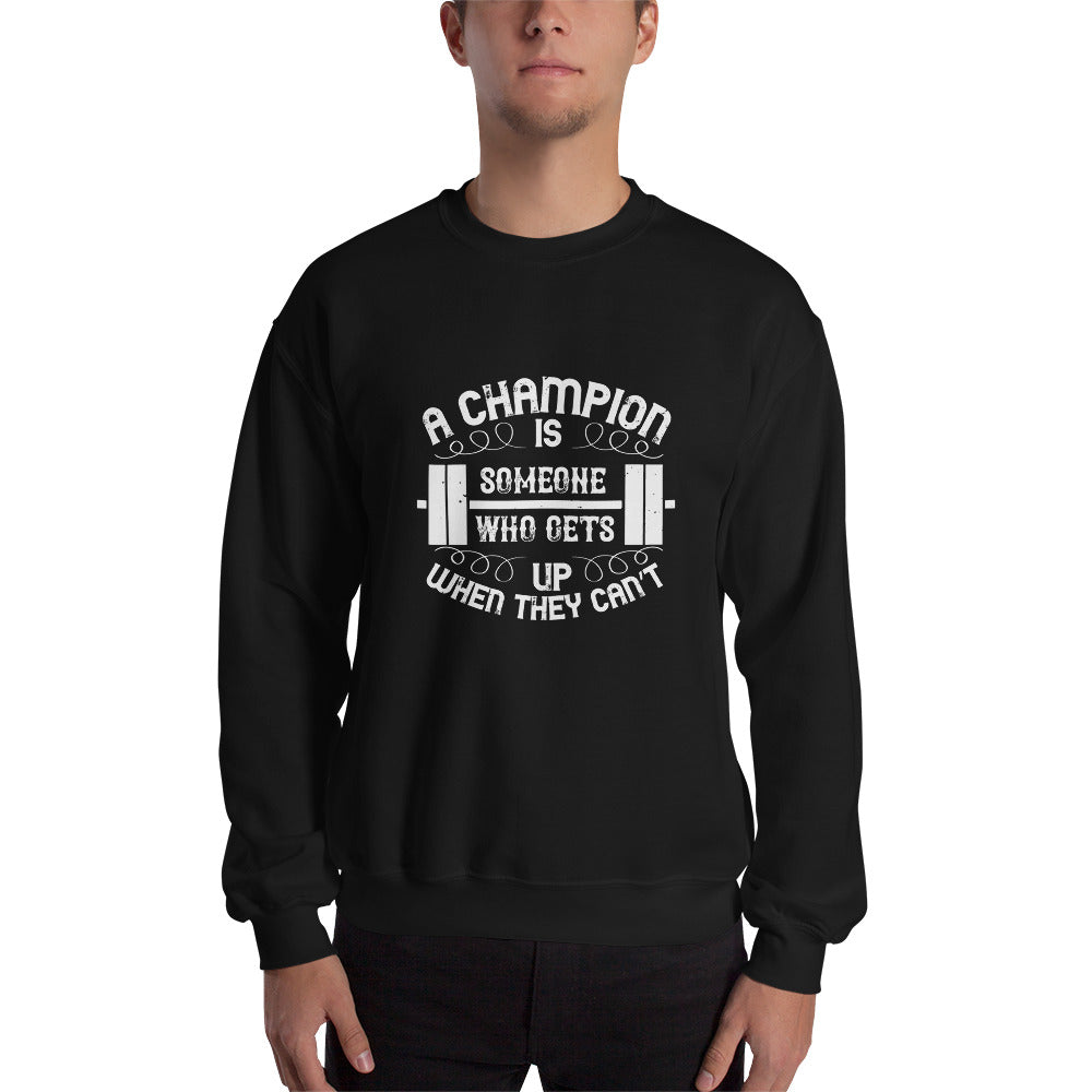 A champion is someone who gets up when they can’t - Unisex Sweatshirt